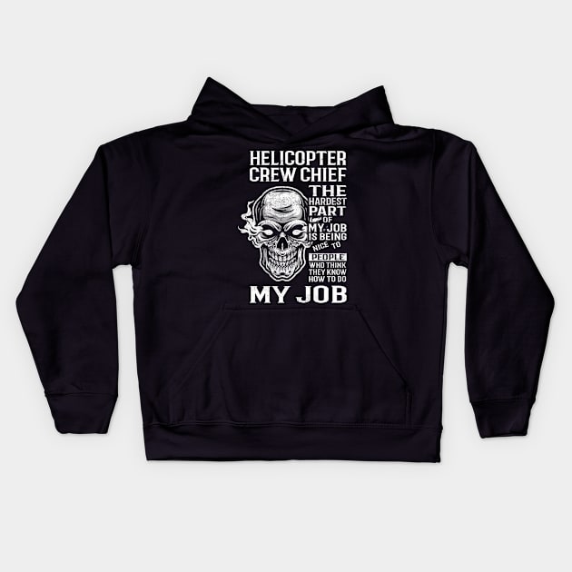 Helicopter Crew Chief T Shirt - The Hardest Part Gift Item Tee Kids Hoodie by candicekeely6155